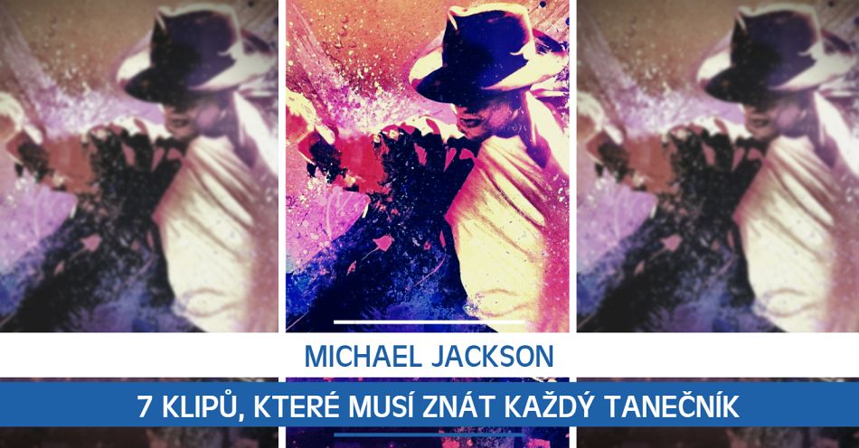 Michael Jackson: 7 klipů, které musí znát každý tanečník