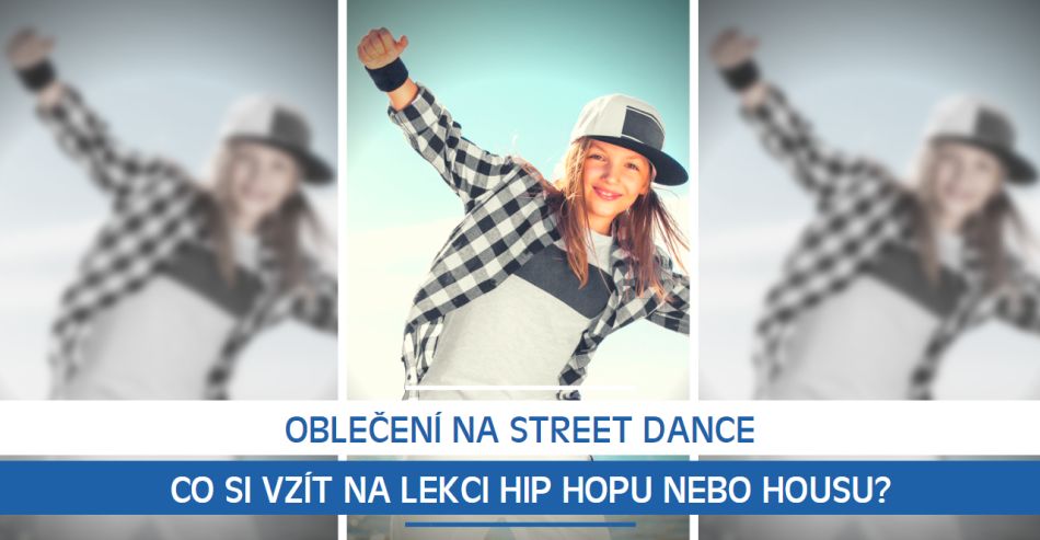 Oblečení na Street Dance: Co si vzít na lekci Hip Hopu nebo Housu?